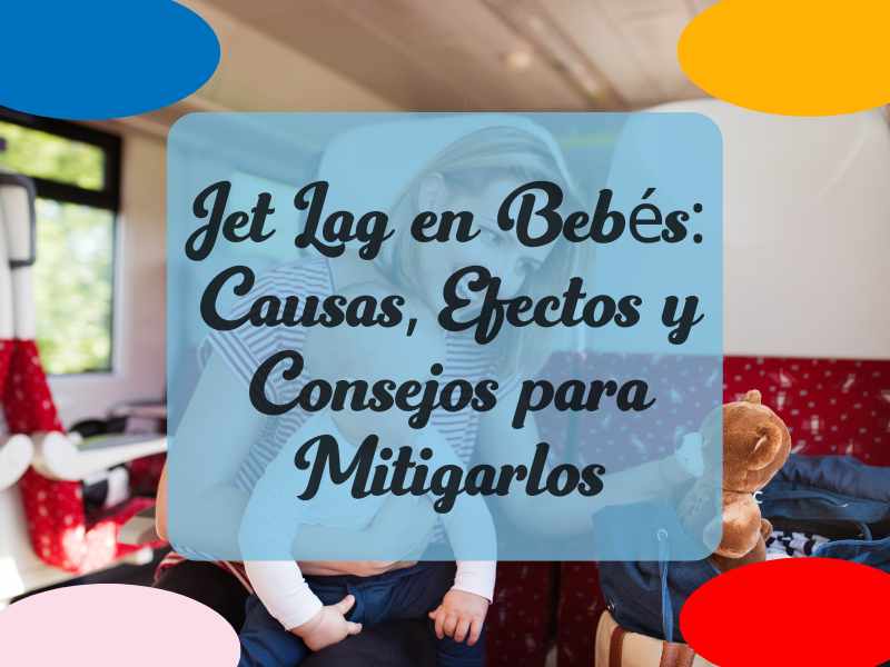 Jet Lag en Bebés: Causas, Efectos y Consejos para Mitigarlos